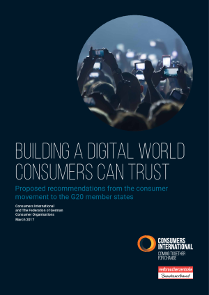 Building A Digital World Consumers Can Trust. Proposed recommendations from the consumer movement to the G20 member states | 15 March 2017